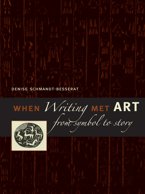 Title details for When Writing Met Art by Denise Schmandt-Besserat - Available